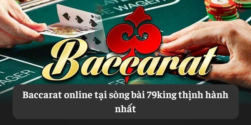 Baccarat online tại sòng bài 79king thịnh hành nhất