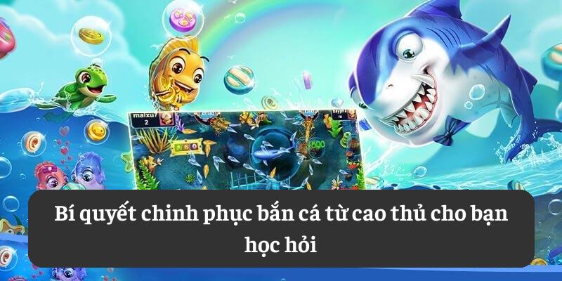 Bí quyết chinh phục bắn cá từ cao thủ cho bạn học hỏi