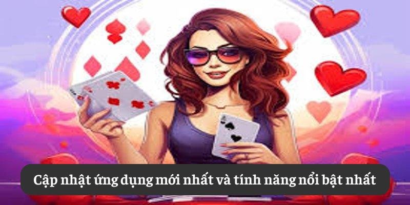 Cập nhật ứng dụng mới nhất và tính năng nổi bật nhất