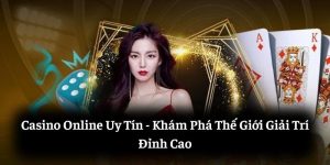 Casino Online Uy Tín: Khám Phá Thế Giới Giải Trí Đỉnh Cao