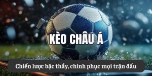 Kèo châu Á: Chiến lược bậc thầy, chinh phục mọi trận đấu