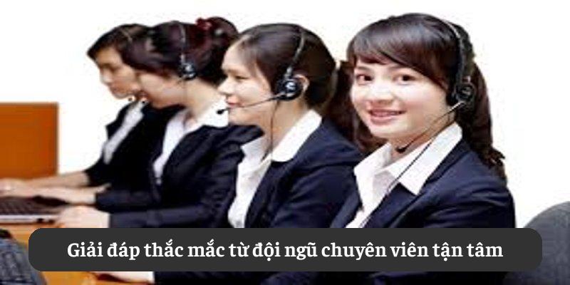 Giải đáp thắc mắc từ đội ngũ chuyên viên tận tâm