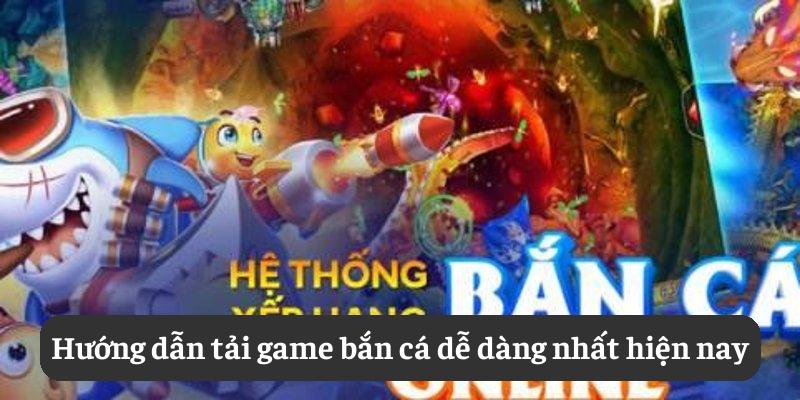 Hướng dẫn tải game bắn cá dễ dàng nhất hiện nay