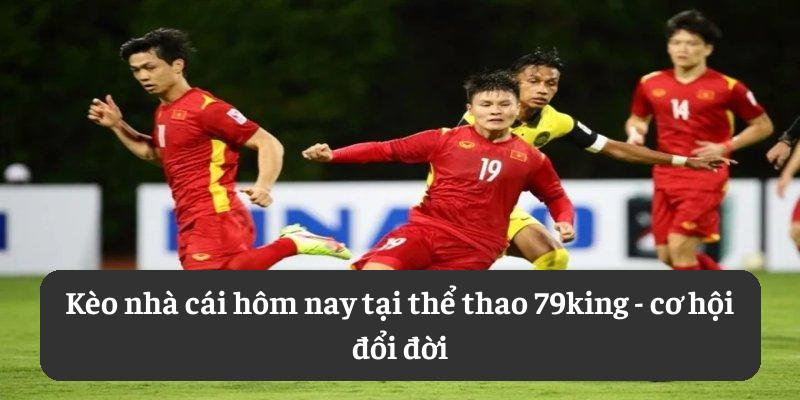 Kèo nhà cái hôm nay tại thể thao 79king: cơ hội đổi đời