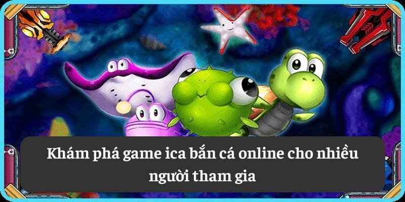 Khám phá game ica bắn cá online cho nhiều người tham gia