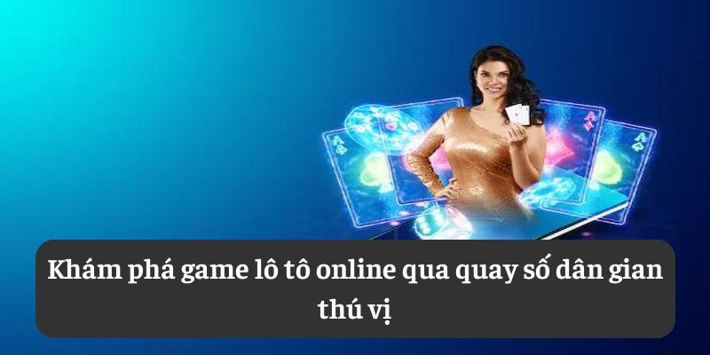 Khám phá game lô tô online qua quay số dân gian thú vị