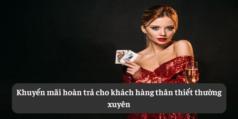 Khuyến mãi hoàn trả cho khách hàng thân thiết thường xuyên