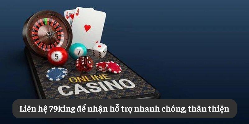 Liên hệ 79king để nhận hỗ trợ nhanh chóng, thân thiện