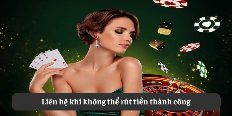 Liên hệ khi không thể rút tiền thành công