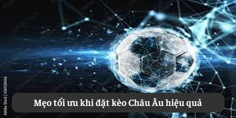 Mẹo tối ưu khi đặt kèo Châu Âu hiệu quả