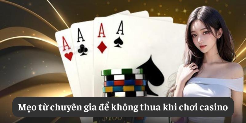 Mẹo từ chuyên gia để không thua khi chơi casino