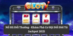 Nổ Hũ Đổi Thưởng: Khám Phá Cơ Hội Đổi Đời Từ Jackpot 2025