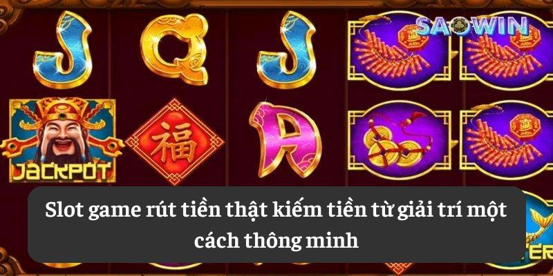 Slot game rút tiền thật: kiếm tiền từ giải trí một cách thông minh