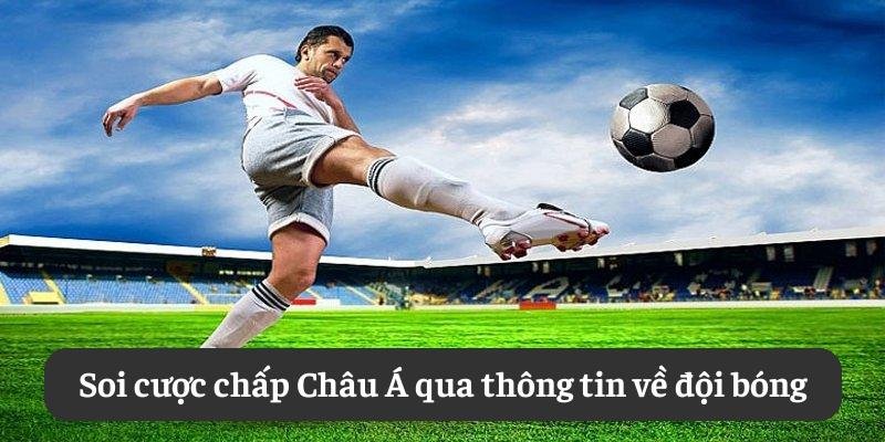 Soi cược chấp Châu Á qua thông tin về đội bóng