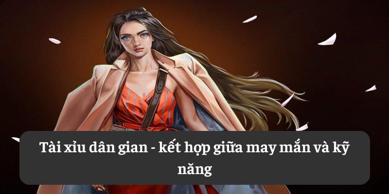 Tài xỉu dân gian - kết hợp giữa may mắn và kỹ năng