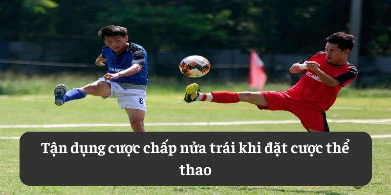 Tận dụng cược chấp nửa trái khi đặt cược thể thao