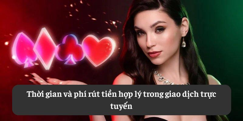 Thời gian và phí rút tiền hợp lý trong giao dịch trực tuyến