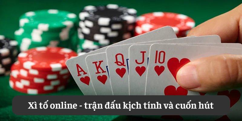 Xì tố online: trận đấu kịch tính và cuốn hút